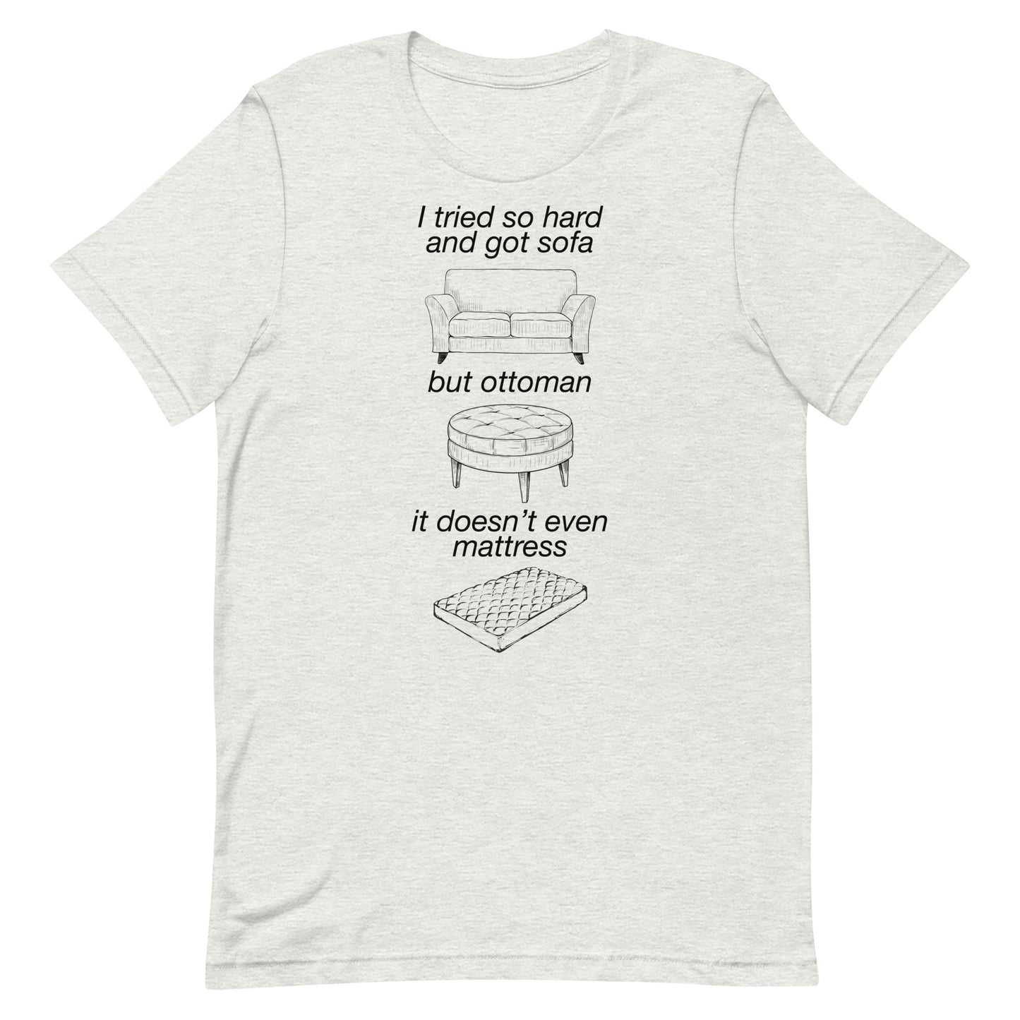 Tried So Hard and Got Sofa Unisex t-shirt