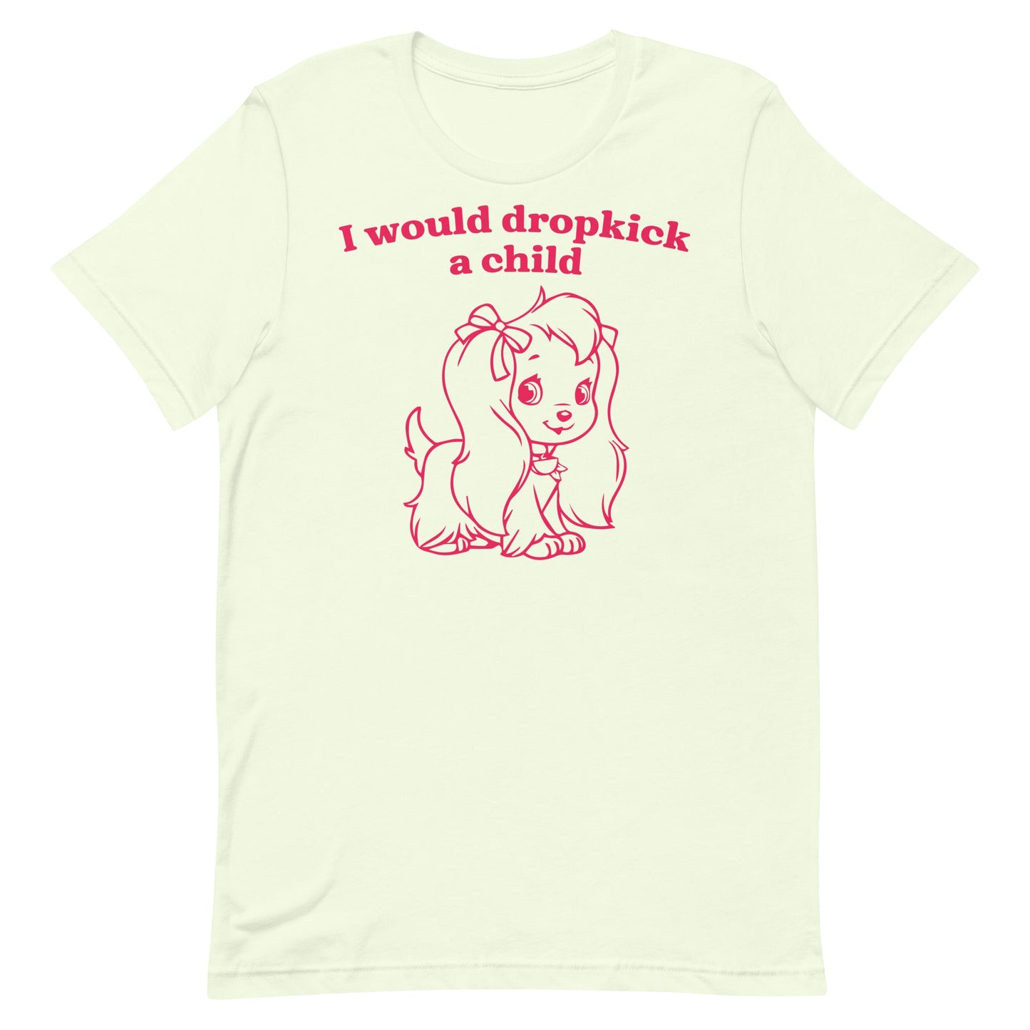 I Would Dropkick a Child Unisex t-shirt