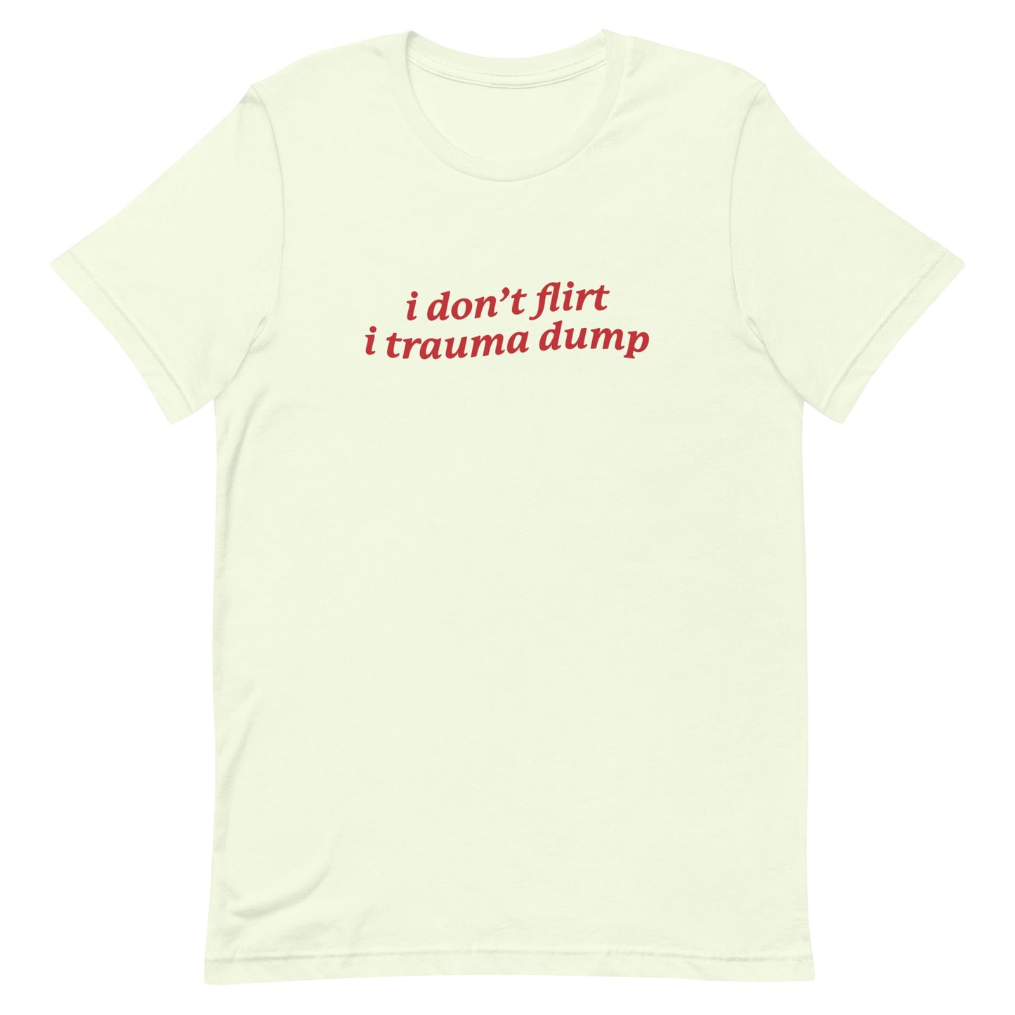 I Don't Flirt I Trauma Dump Unisex t-shirt