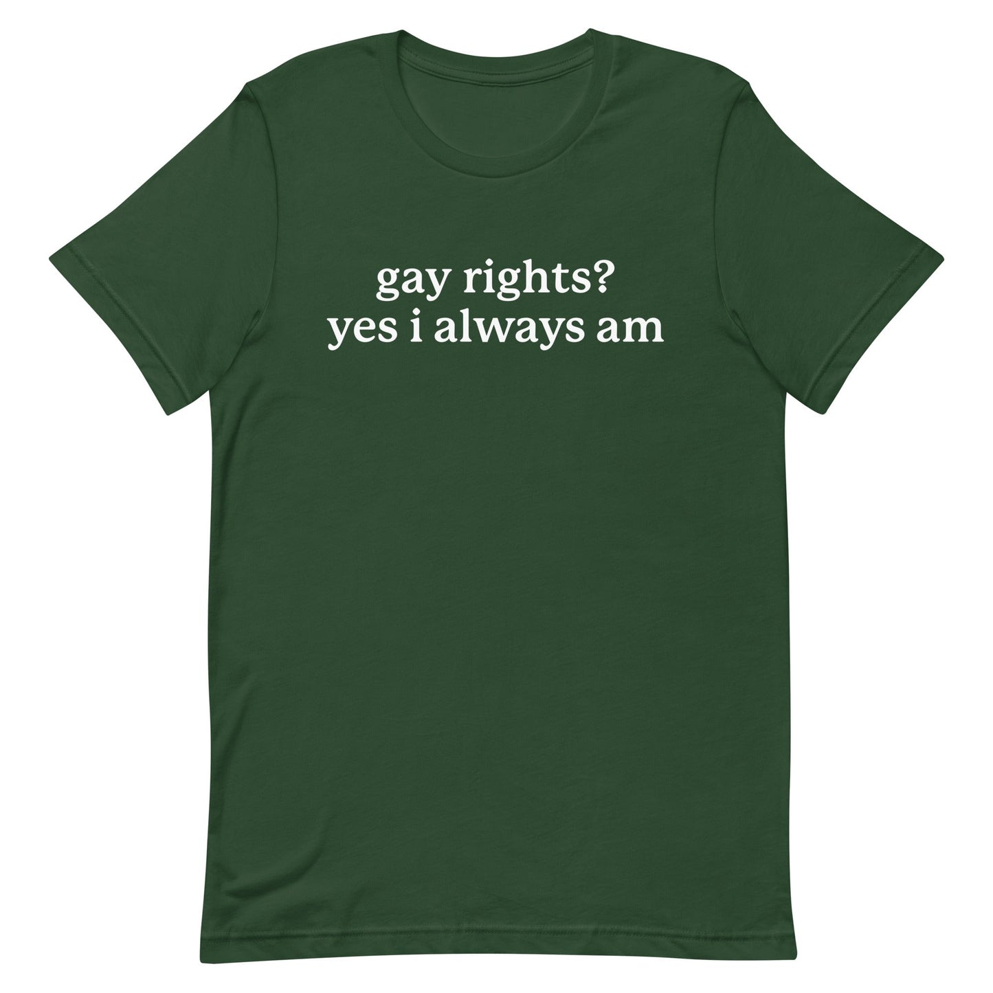 Gay Rights? Yes I Always Am Unisex t-shirt