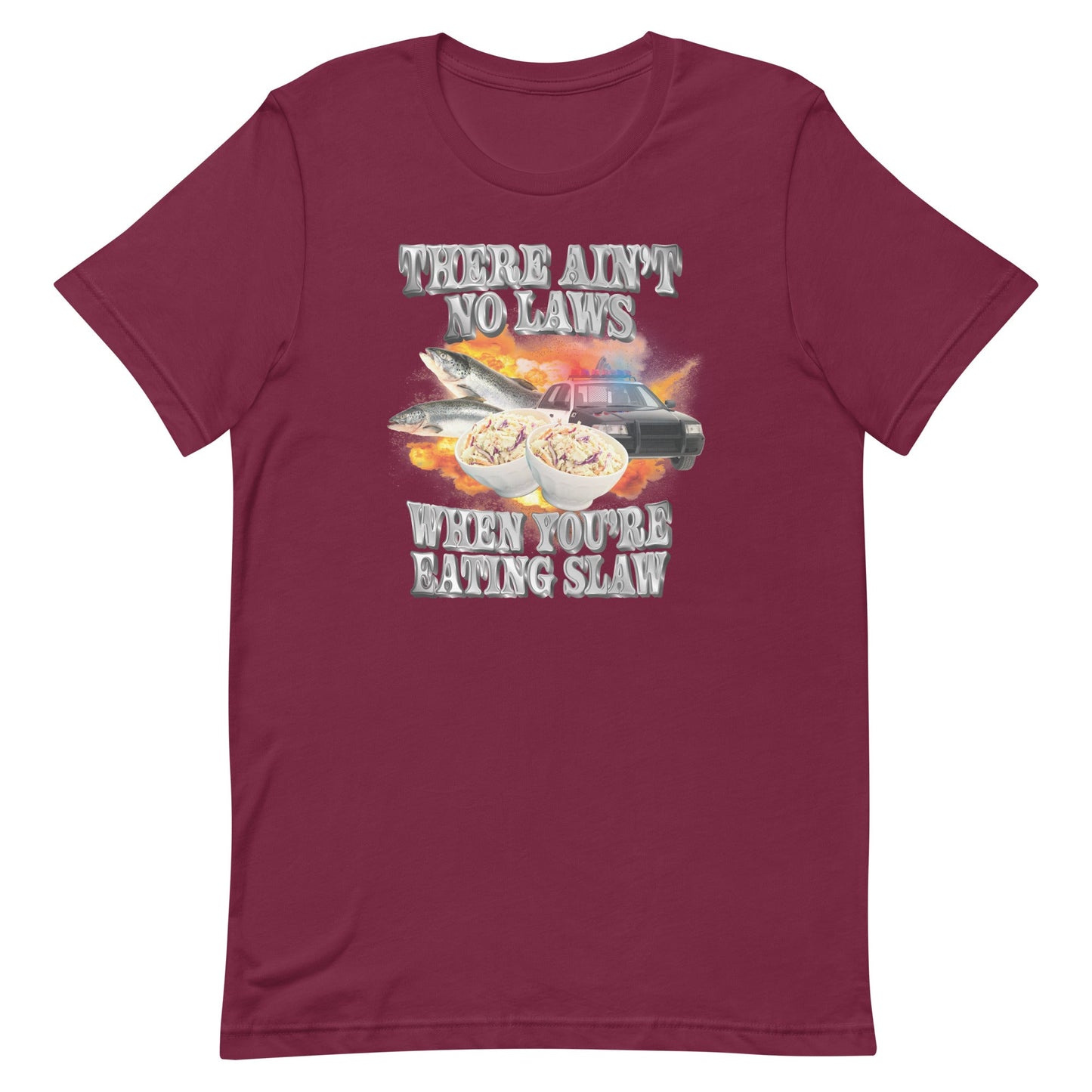 Ain't No Laws When You're Eating Slaw Unisex t-shirt