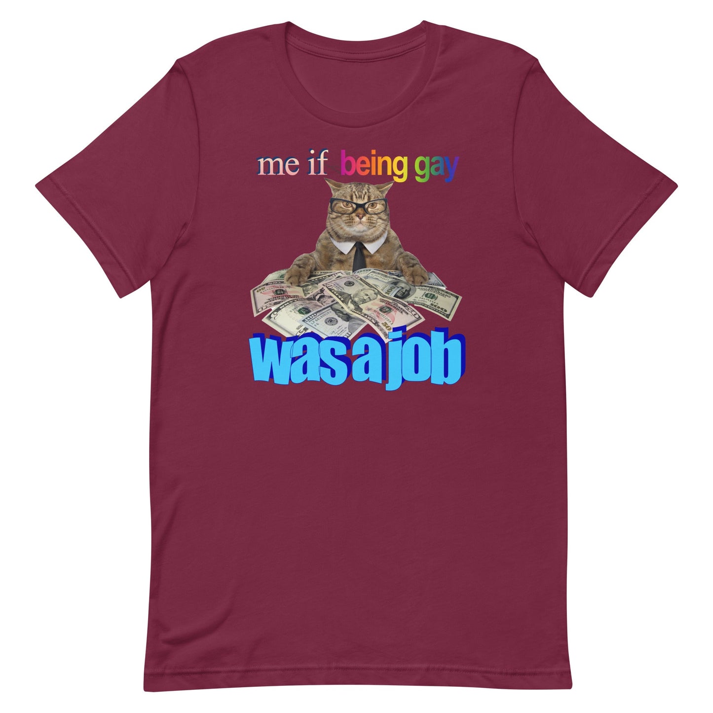 Me if Being Gay Was a Job Unisex t-shirt