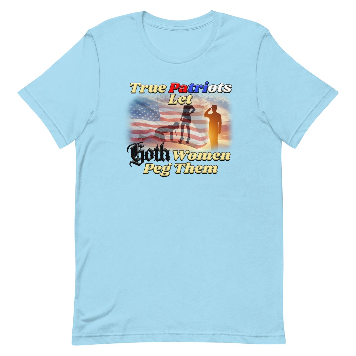 True Patriots Let Goth Women Peg Them Unisex t-shirt
