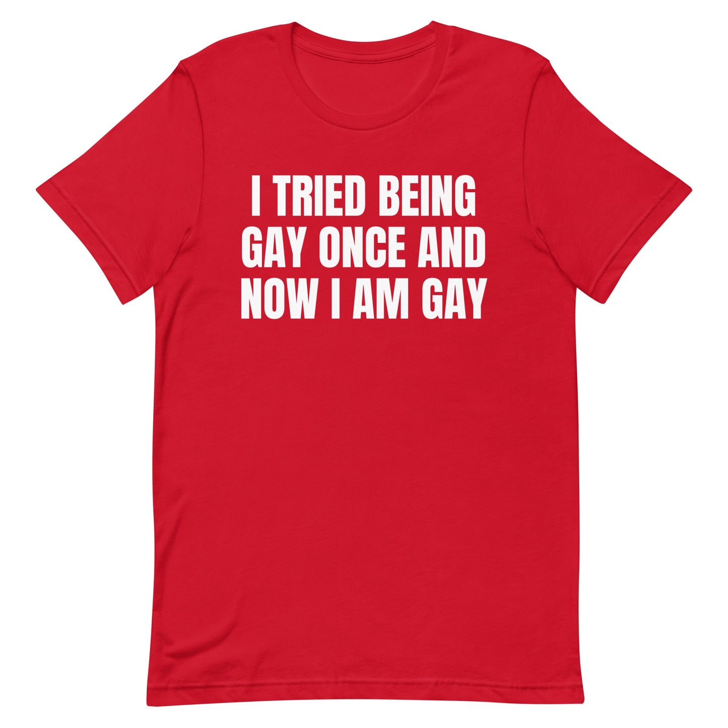 I Tried Being Gay Once Unisex t-shirt