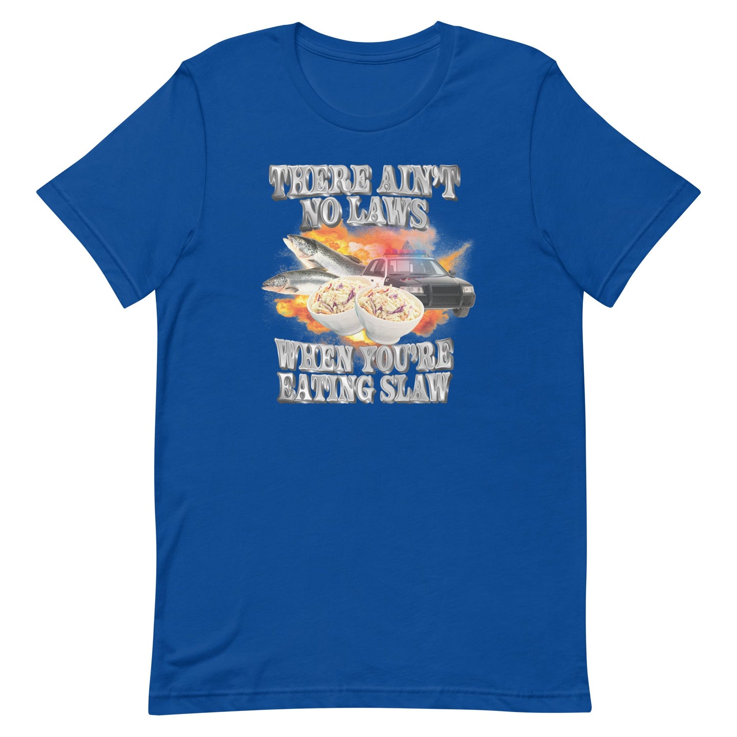 Ain't No Laws When You're Eating Slaw Unisex t-shirt