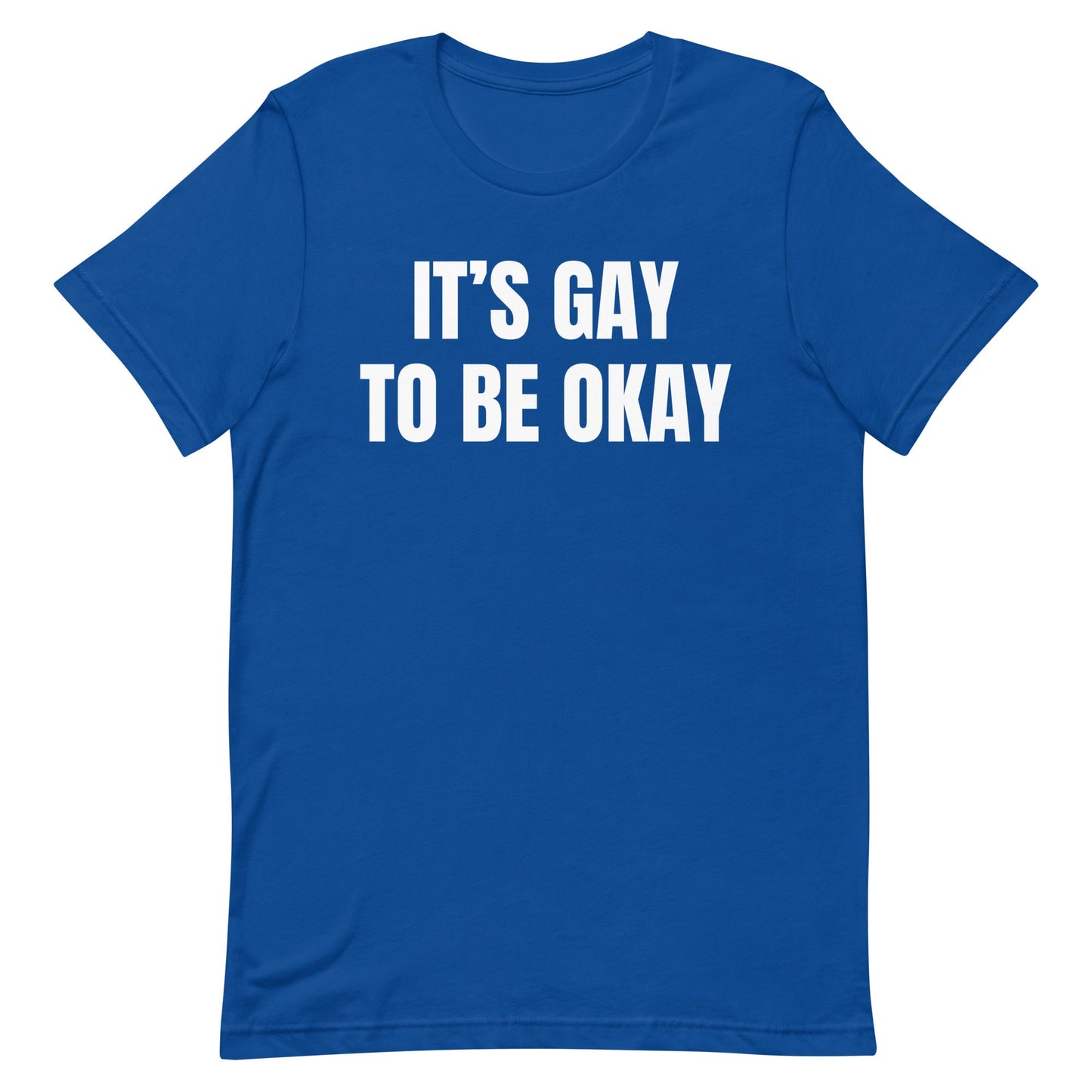 It's Gay to be Okay Unisex t-shirt