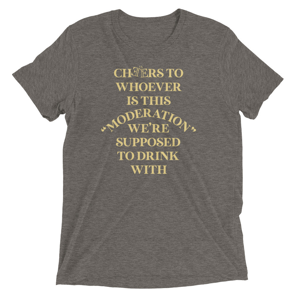 Cheers To Whoever Is This Moderation Men's Tri-Blend Tee