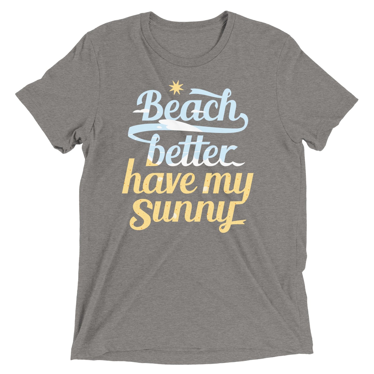 Beach Better Have My Sunny Men's Tri-Blend Tee