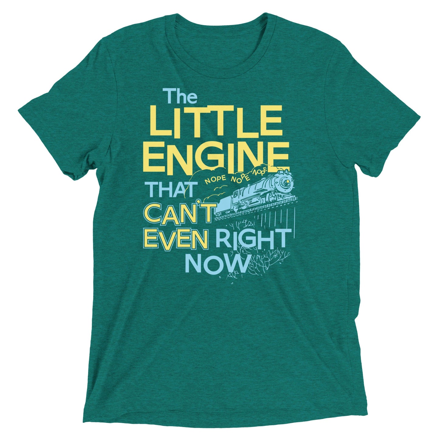 The Little Engine That Can't Even Right Now Limited Edition Drop Unisex Tri-Blend Tee