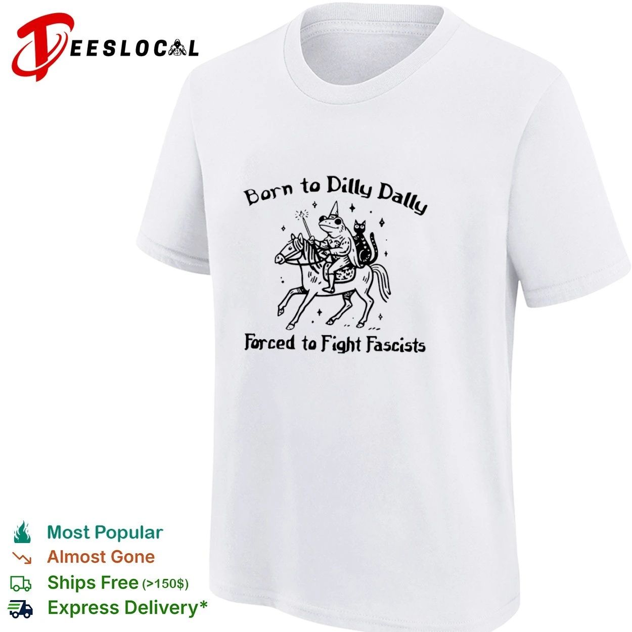 Born to Dilly Dally Forced to Fight Fascists Frog T-shirt