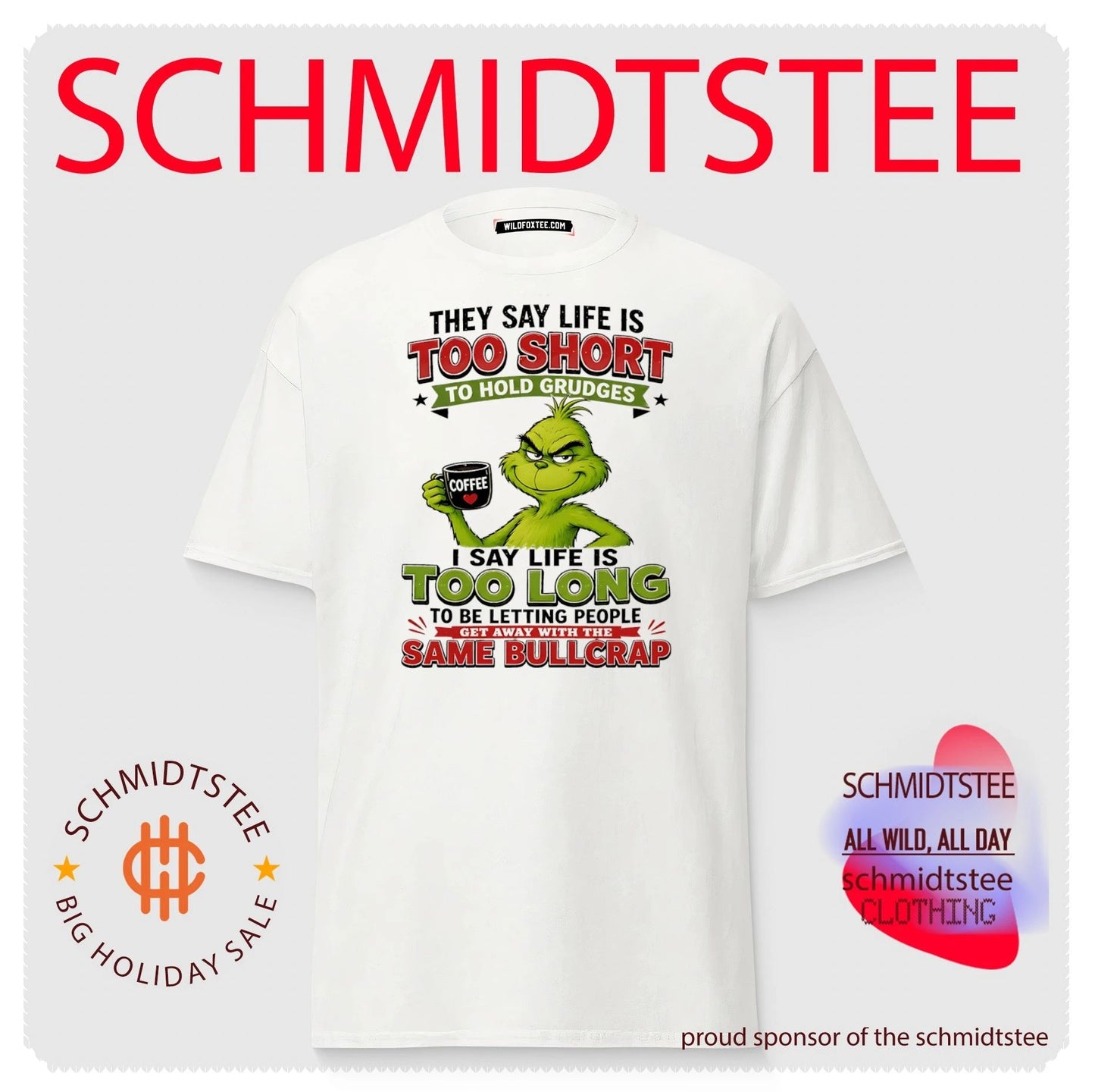 Grinch they say life is too short to hold grudges I say life is too long to be letting people get away with the same bullcrap shirt