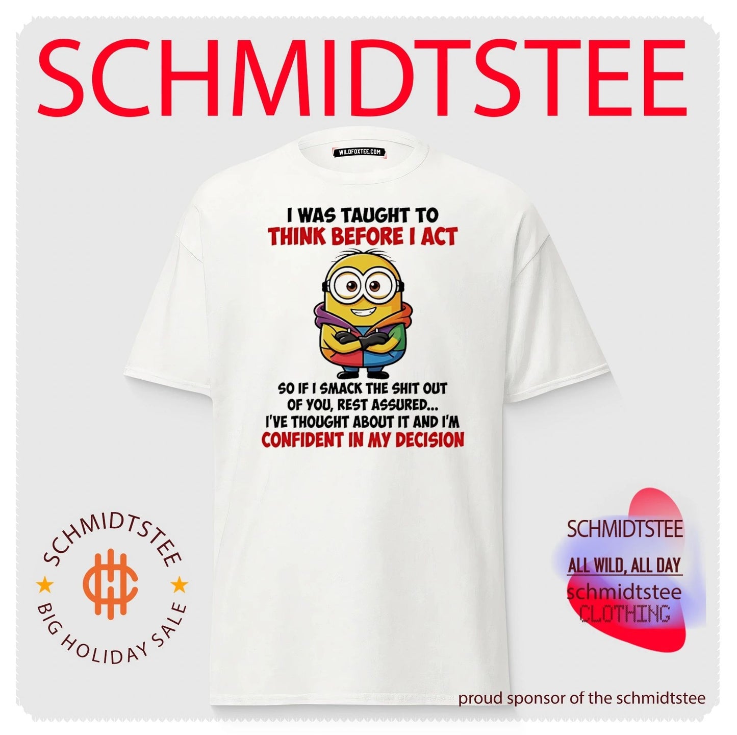 I was taught to think before I act so if I smack the shit out of you Minion shirt