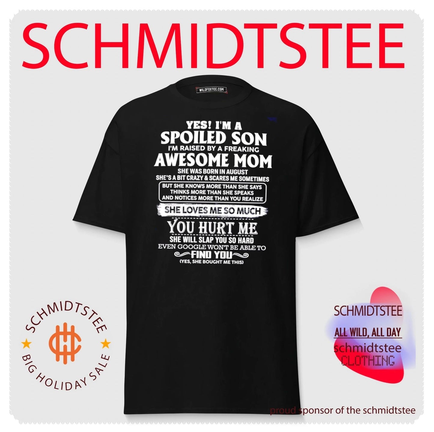 Yes I’m a spoiled son I’m raised by a freaking awesome mom she was born in August shirt
