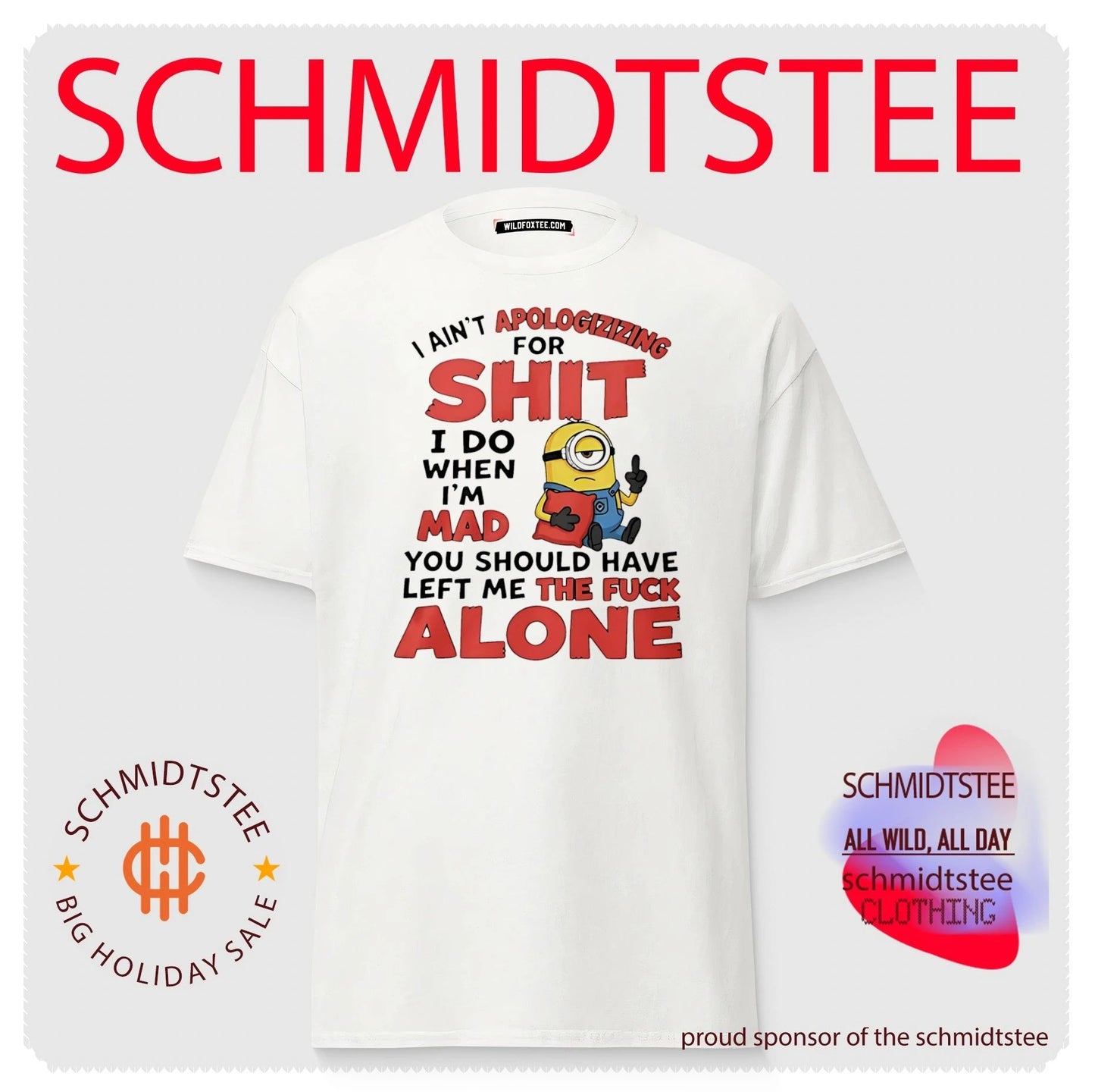 I ain’t apologizizing for shit I do when I’m mad you should have left me the fuck alone Minion shirt
