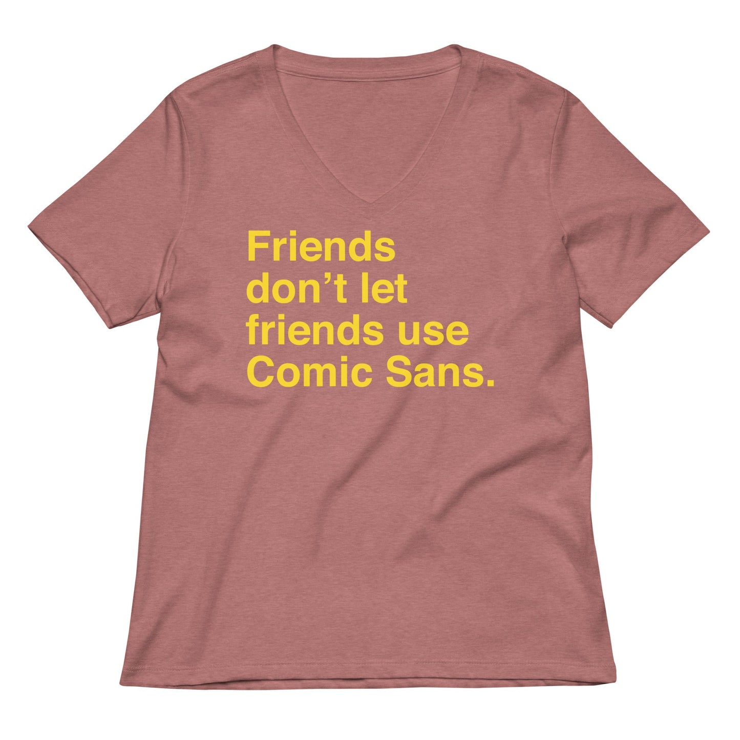 Friends Don't Let Friends Use Comic Sans Women's V-Neck Tee