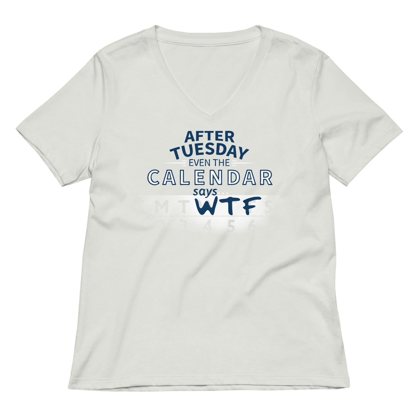 After Tuesday Even The Calendar Says WTF Women's V-Neck Tee