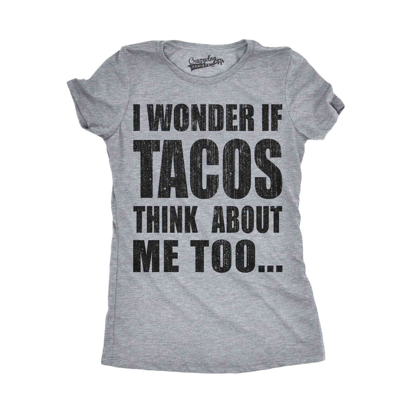 I Wonder If Tacos Think About Me Too Women's T Shirt