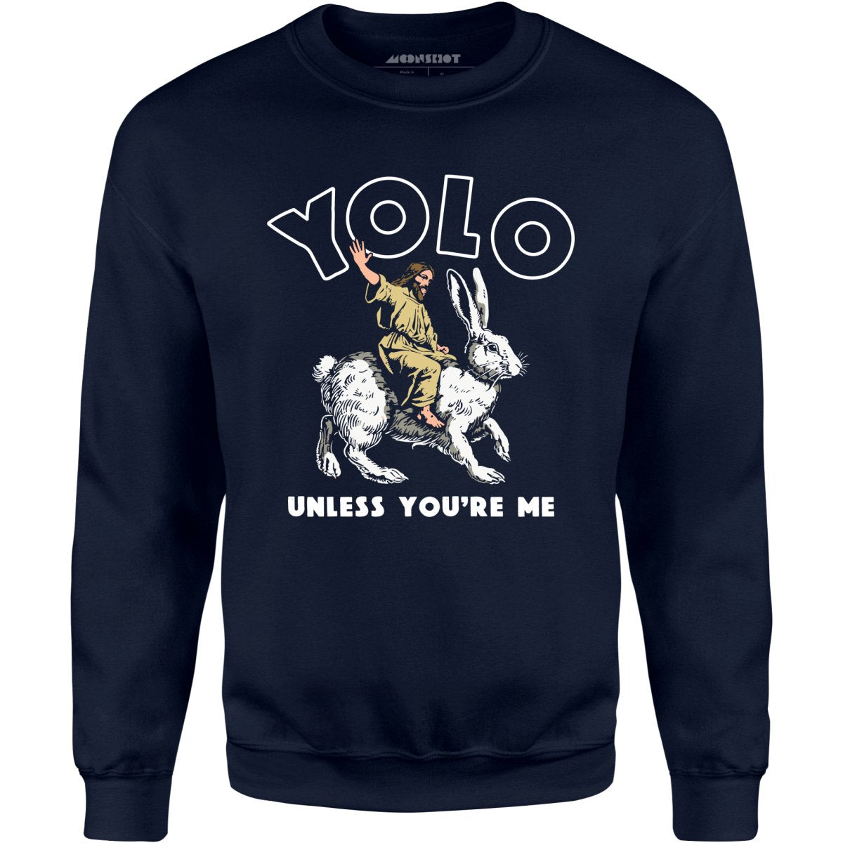 Yolo - Unless You're Me - Unisex Sweatshirt