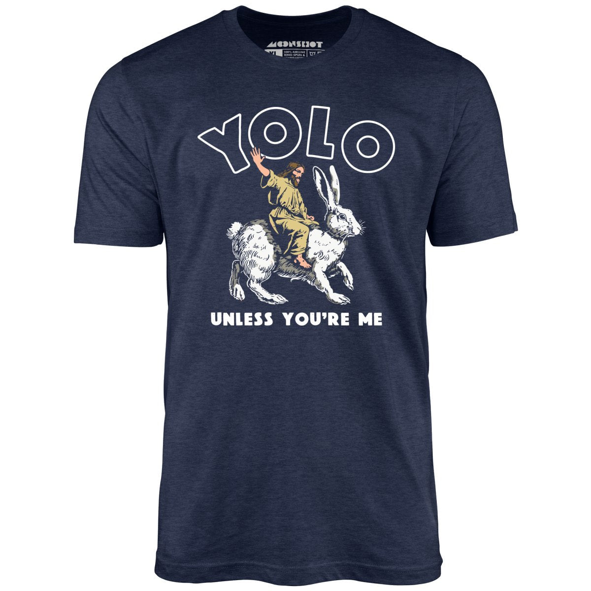 Yolo - Unless You're Me - Unisex T-Shirt