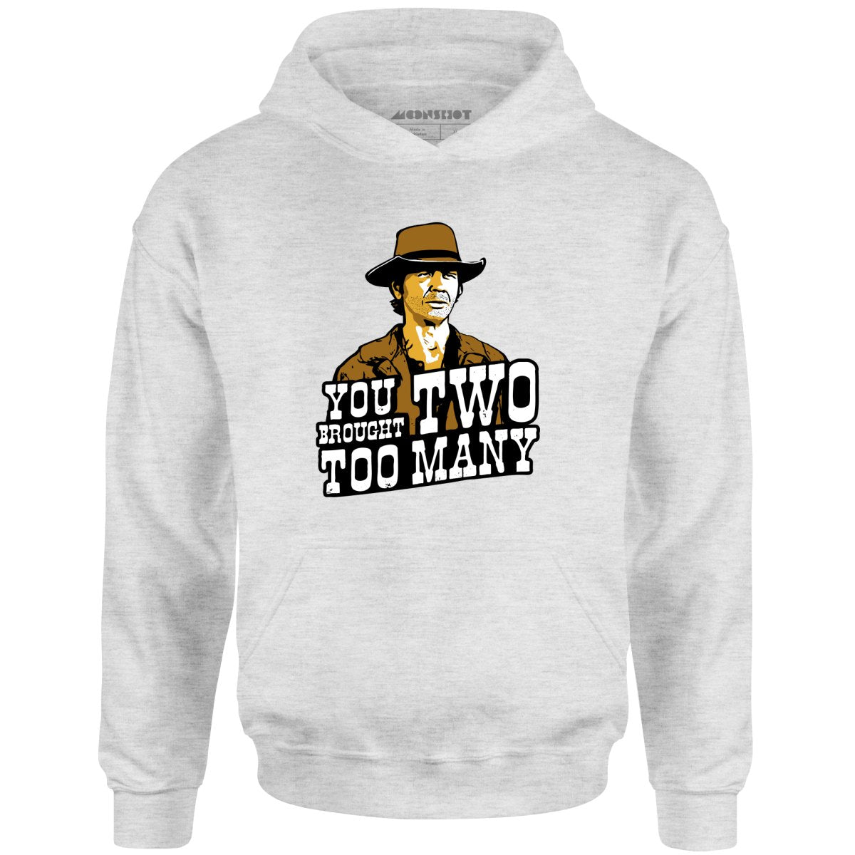 You Brought Two Too Many - Unisex Hoodie