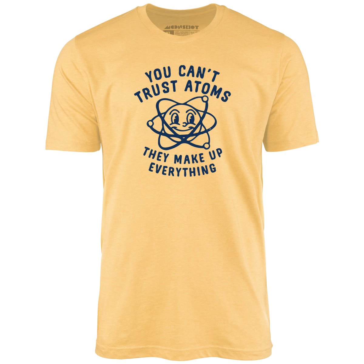You Can't Trust Atoms - Unisex T-Shirt