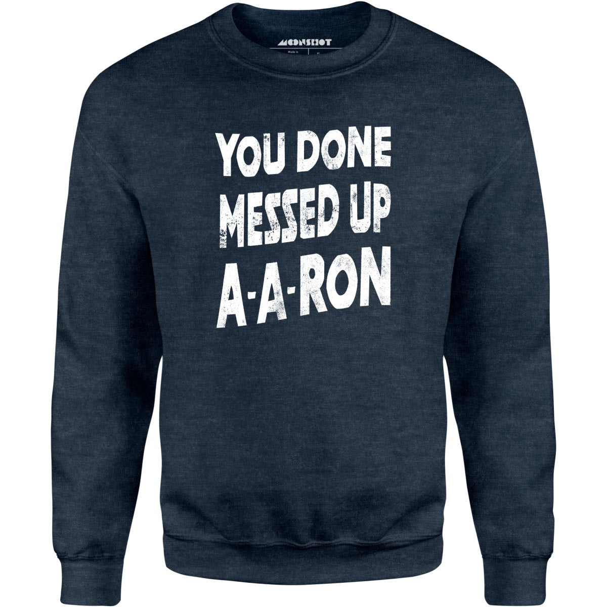 You Done Messed Up A-A-Ron - Unisex Sweatshirt