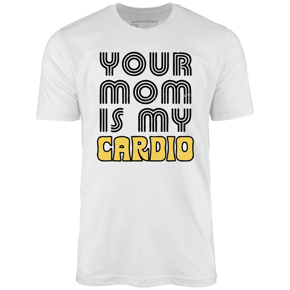 Your Mom is My Cardio - Unisex T-Shirt