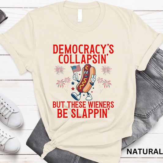 Democracy'S Collapsing These Wieners Slappin 4th July Unisex T-shirt, Sweatshirt, Hoodie (1)