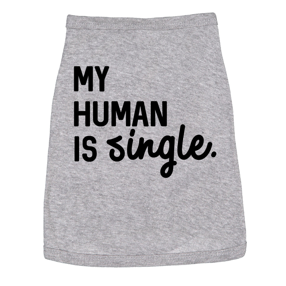 My Human Is Single Dog Shirt