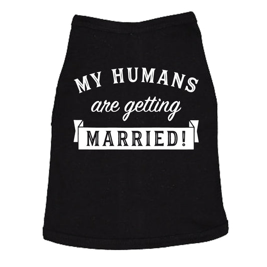 My Humans Are Getting Married Dog Shirt