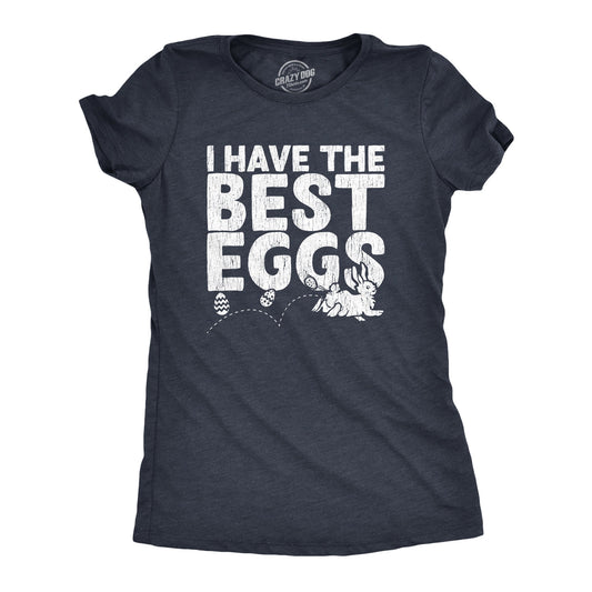 I Have The Best Eggs Women's T Shirt