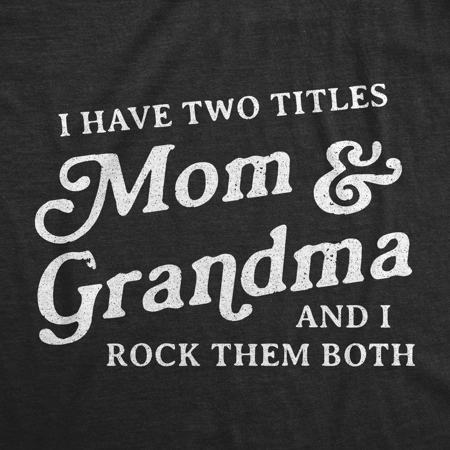 I Have Two Titles Mom And Grandma Women's T Shirt