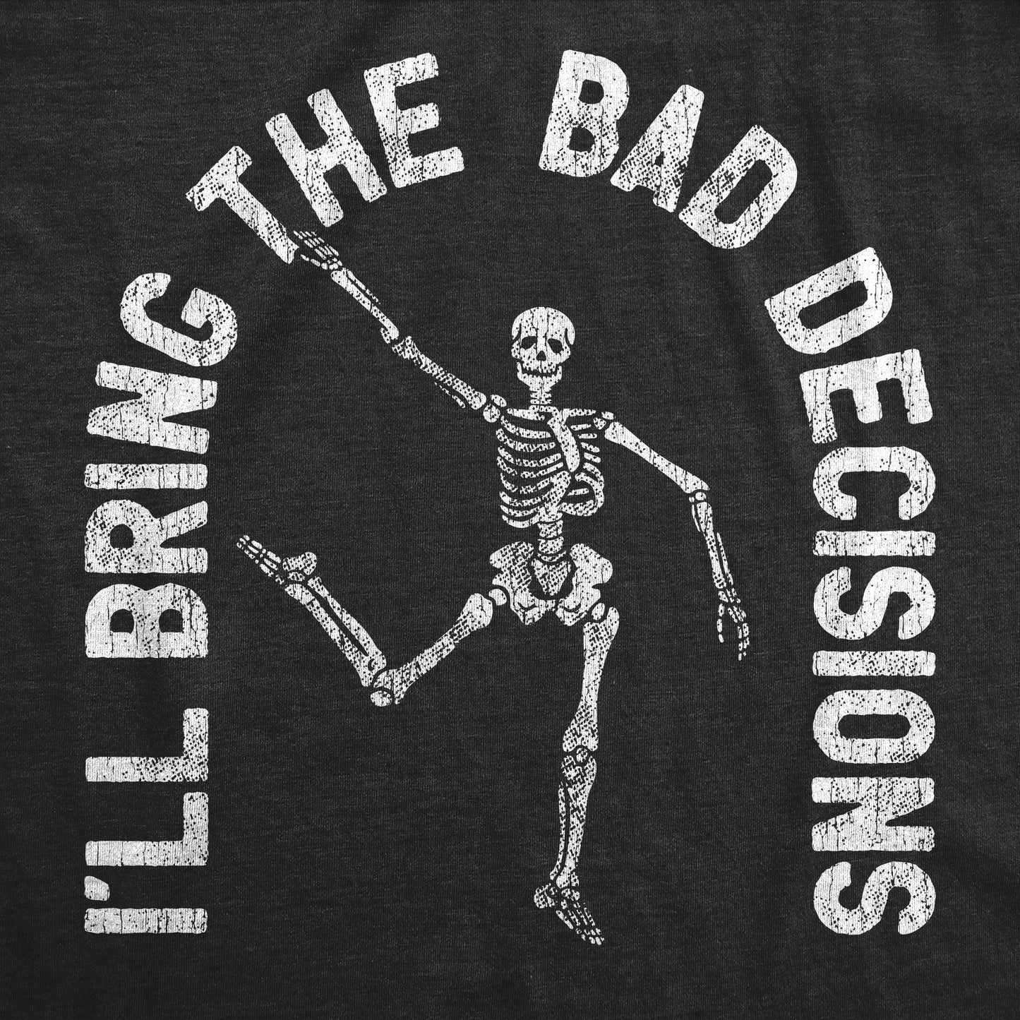 I'll Bring The Bad Decisions Women's T Shirt