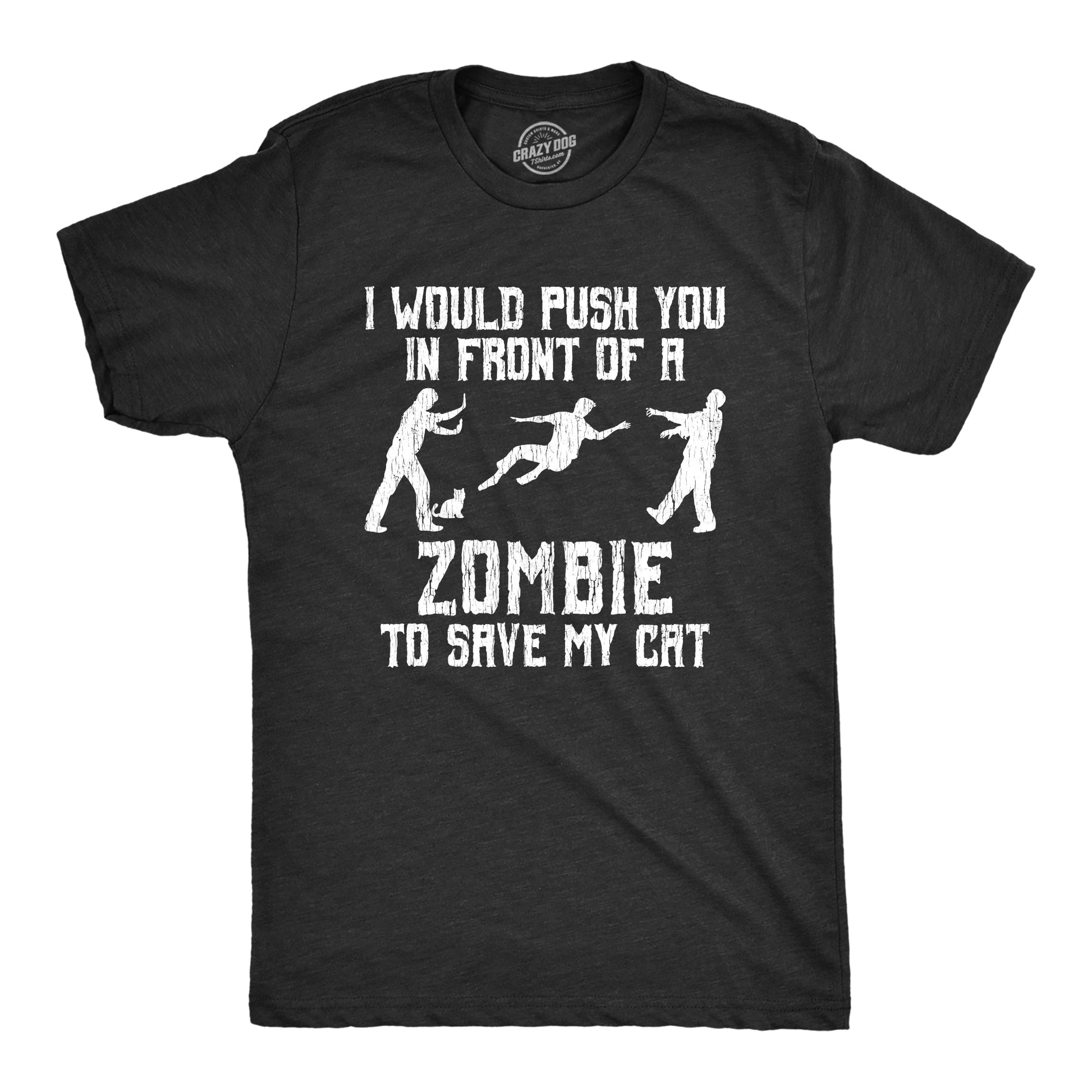 I Would Push You In Front Of A Zombie To Save My Cat Men's T Shirt - clothing by TeeHivey.com (Image 1)