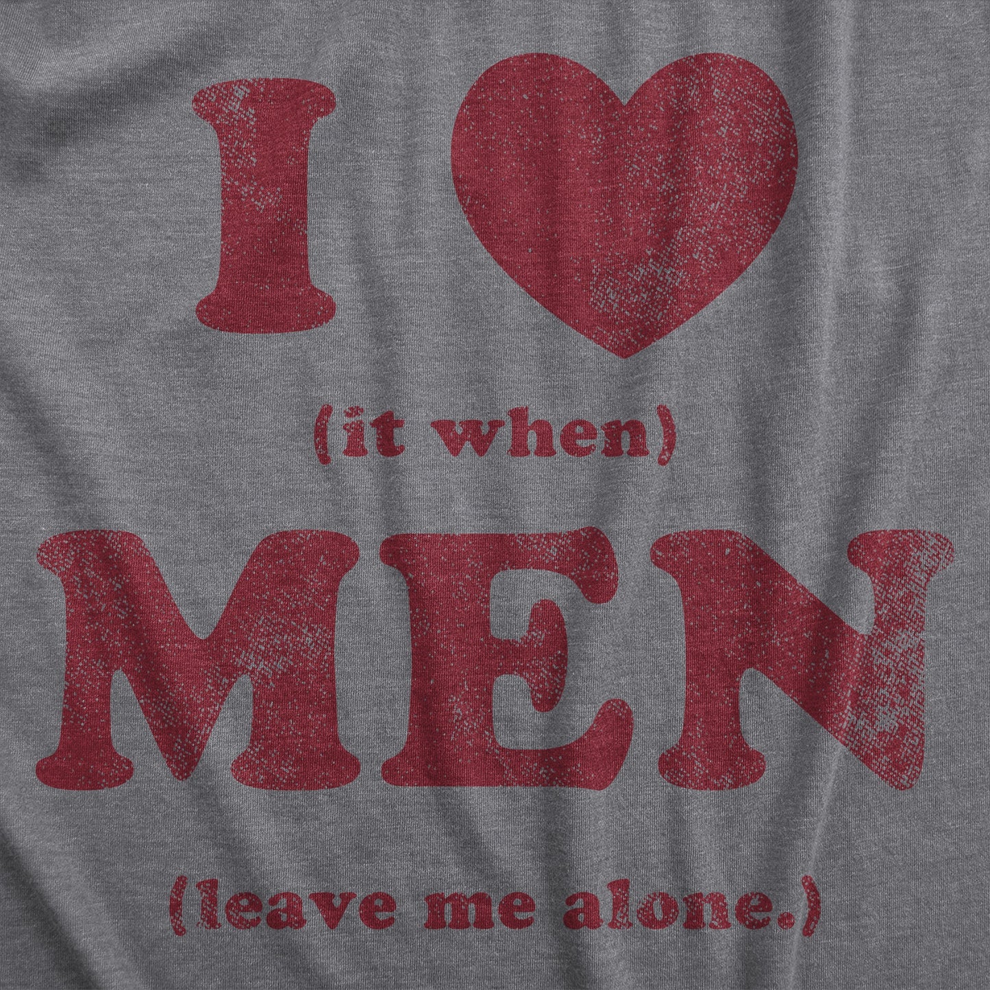 I Heart It When Men Leave Me Alone Women's T Shirt
