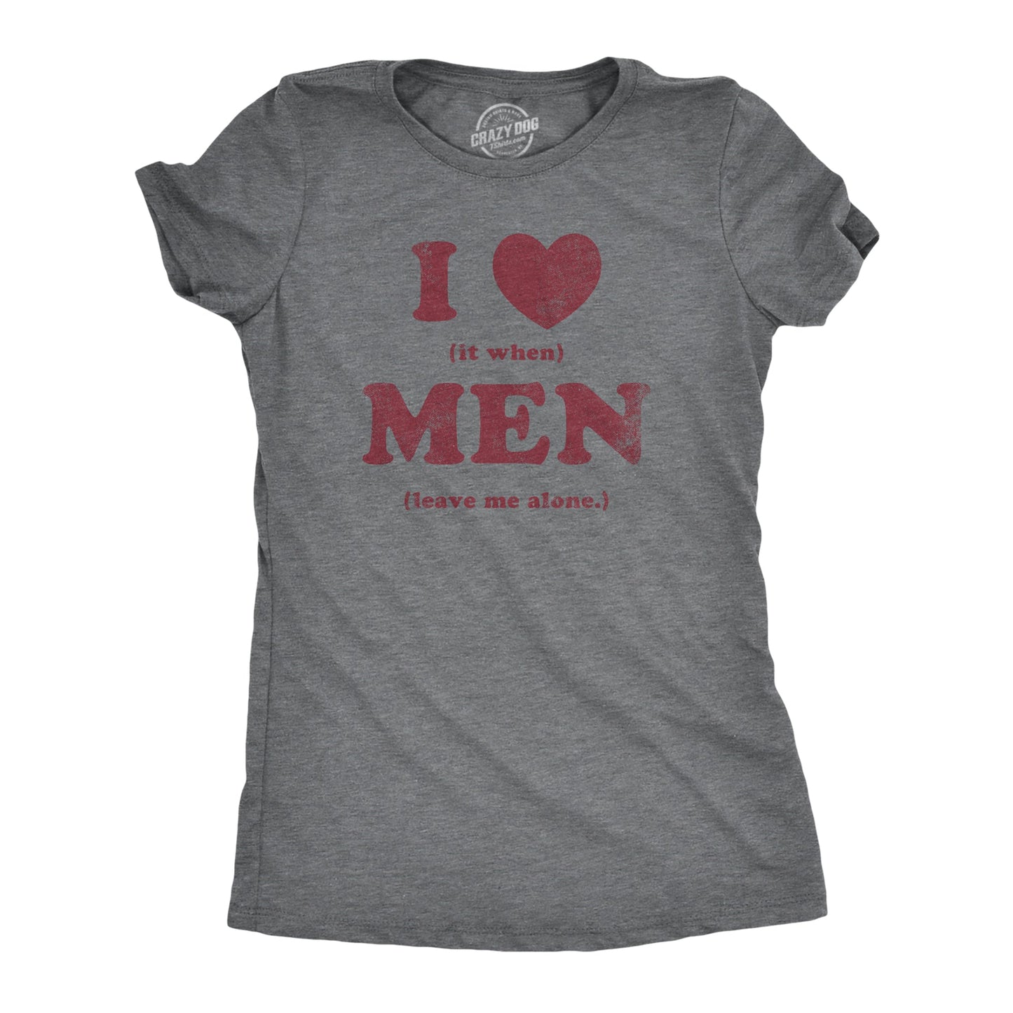 I Heart It When Men Leave Me Alone Women's T Shirt