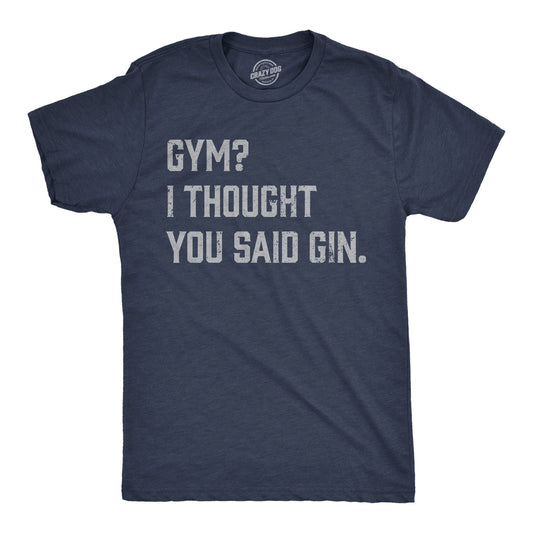 Gym I Thought You Said Gin Men's T Shirt