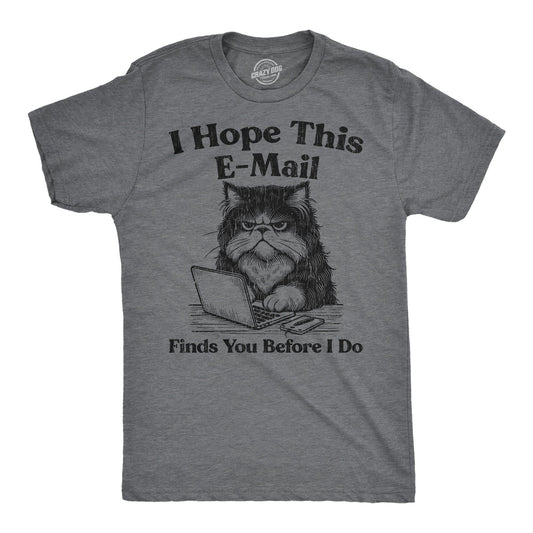 I Hope This Email Finds You Before I Do Men's T Shirt