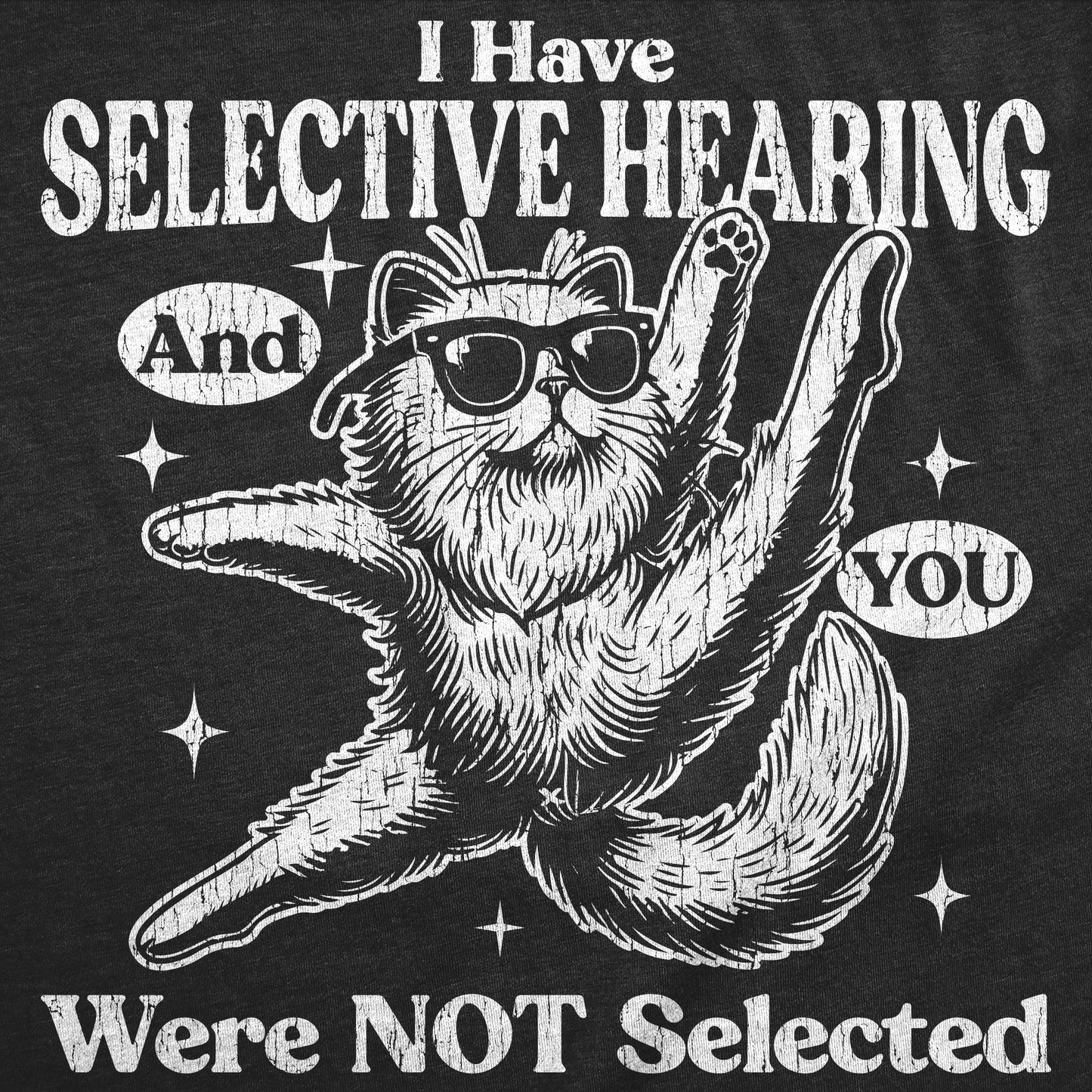 I Have Selective Hearing And You Were Not Selected Women's T Shirt