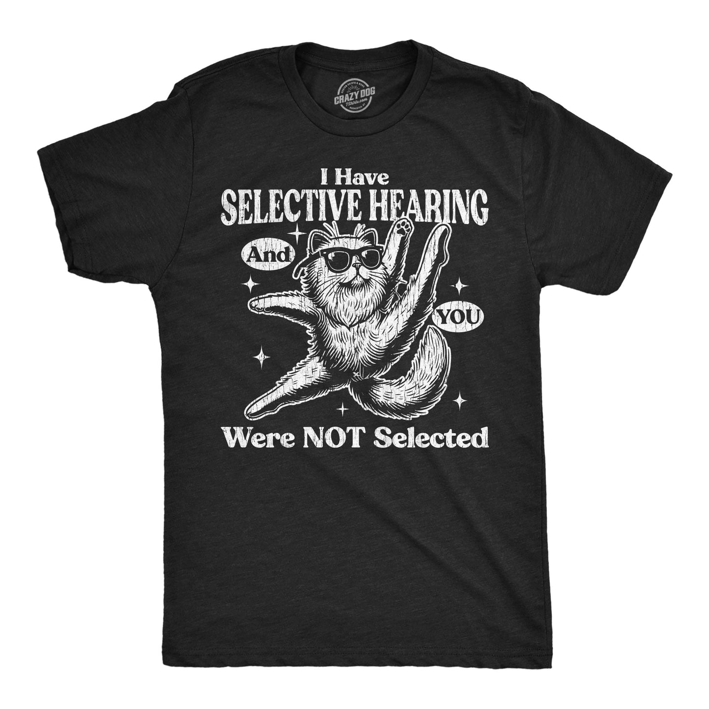 I Have Selective Hearing And You Were Not Selected Men's T Shirt