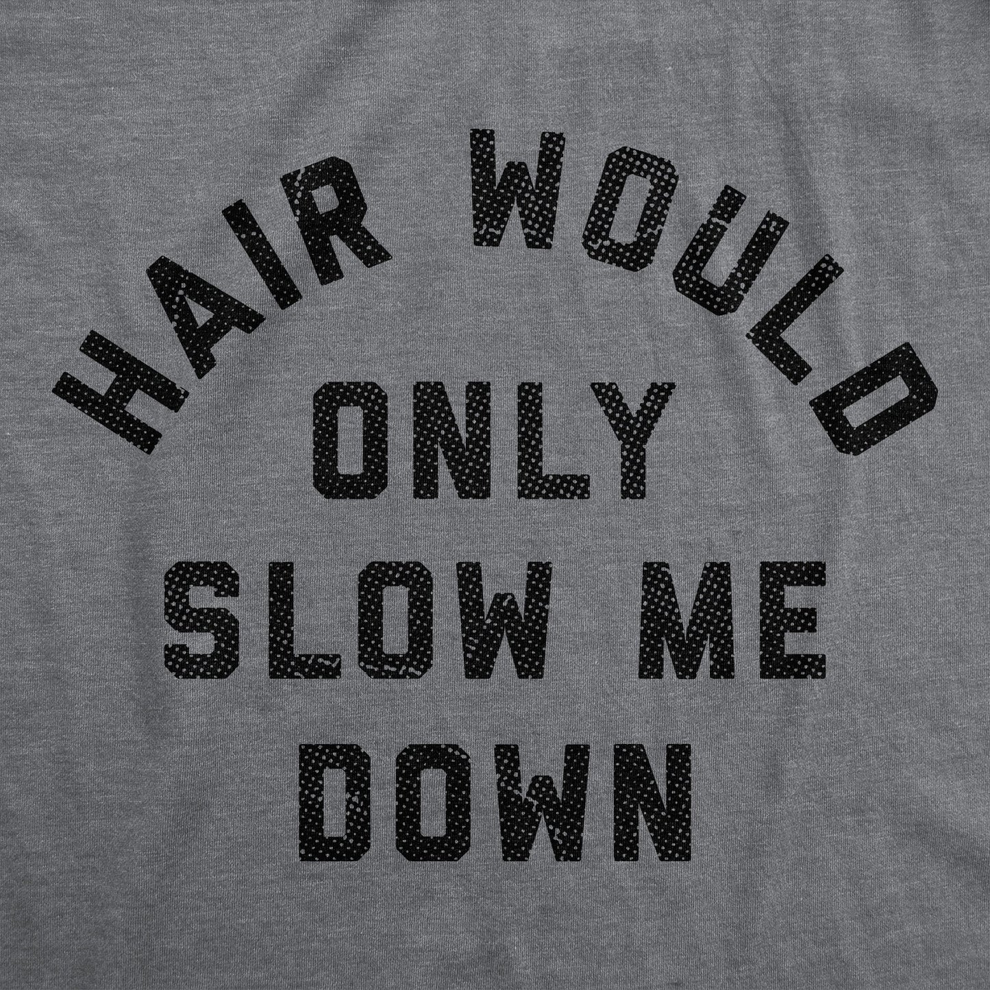 Hair Would Only Slow Me Down Men's T Shirt