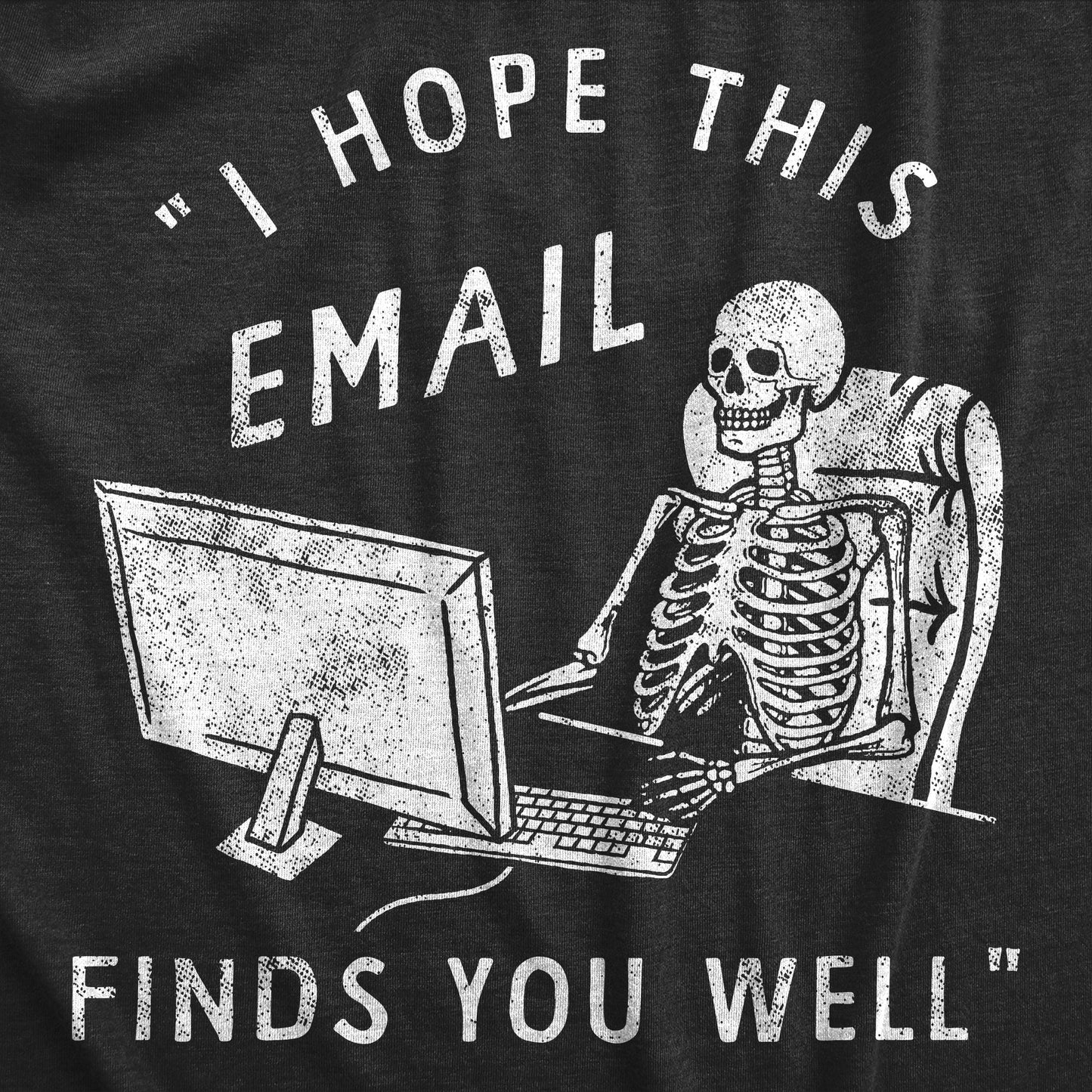 I Hope This Email Finds You Well Men's T Shirt