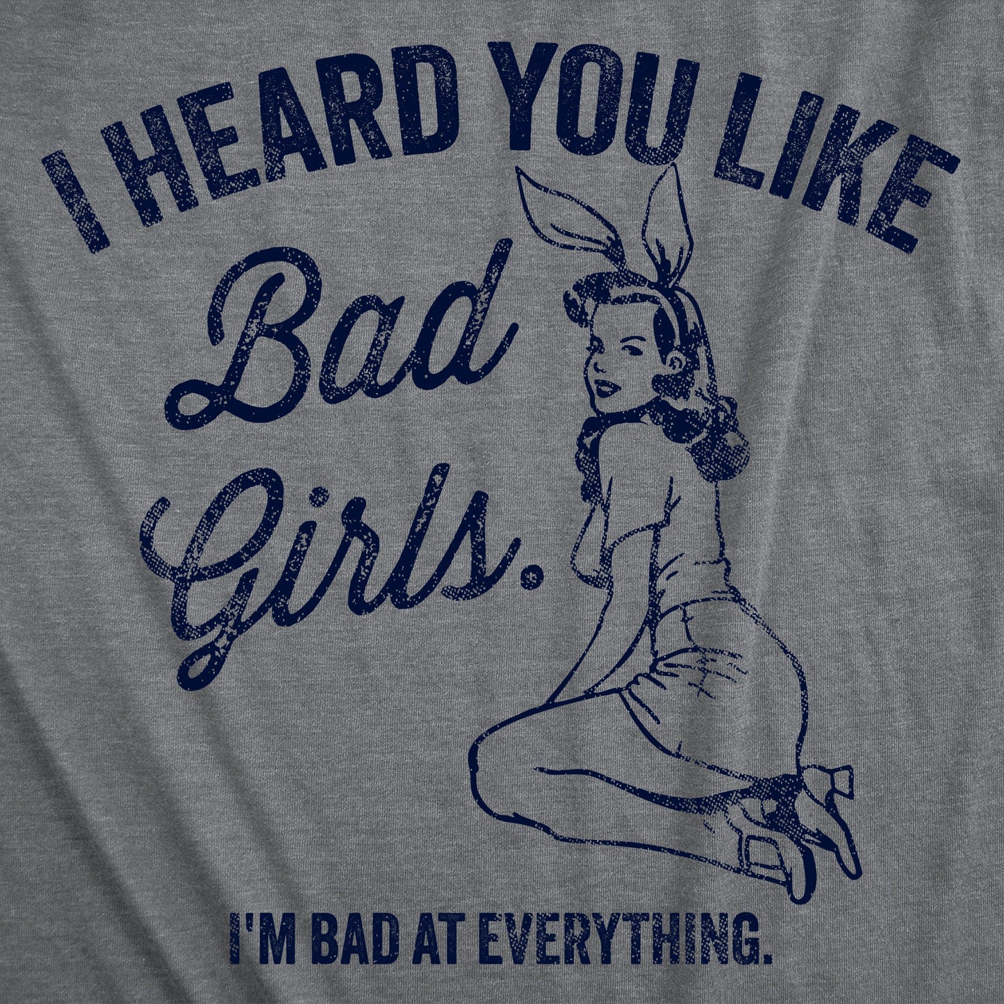 I Heard You Like Bad Girls Im Bad At Everything Women's T Shirt