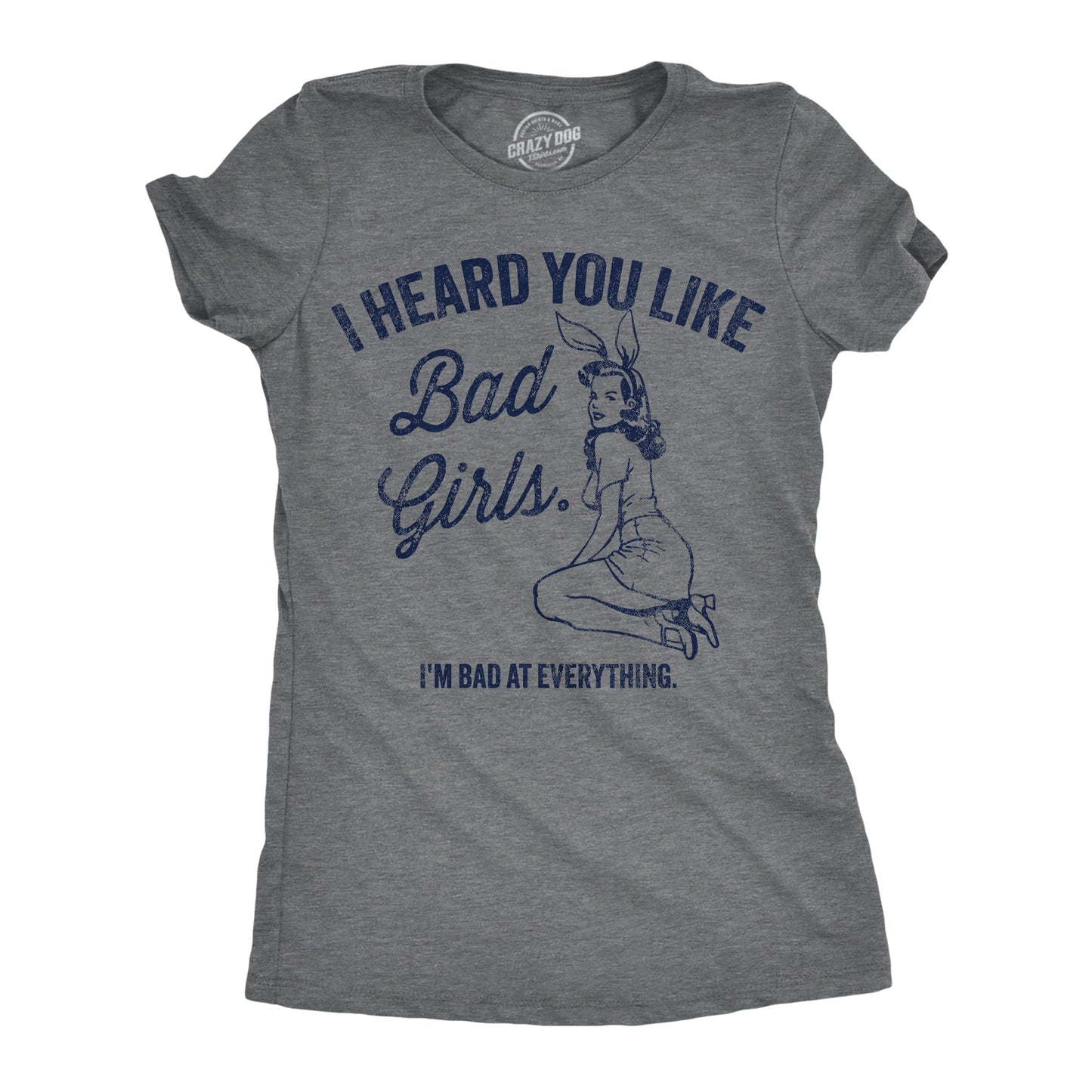 I Heard You Like Bad Girls Im Bad At Everything Women's T Shirt