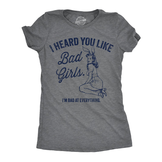 I Heard You Like Bad Girls Im Bad At Everything Women's T Shirt