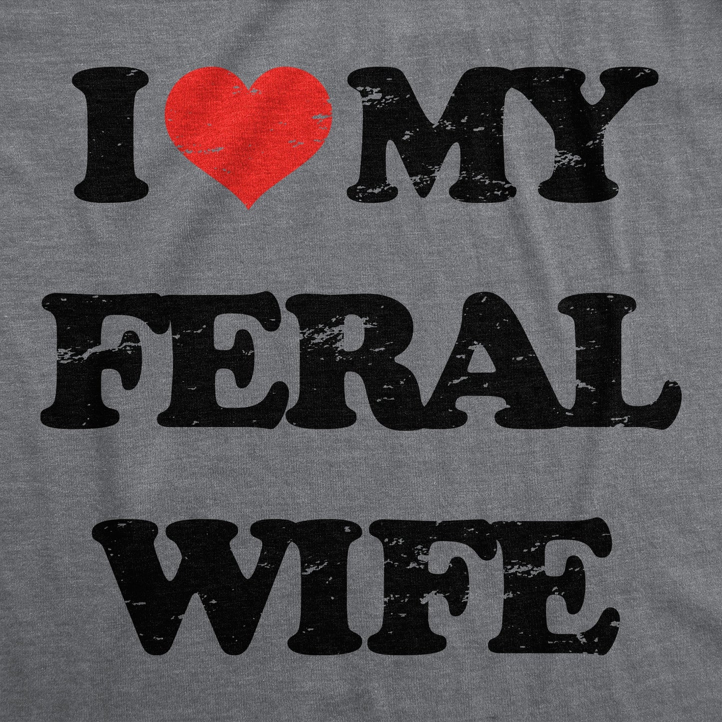 I Heart My Feral Wife Women's T Shirt