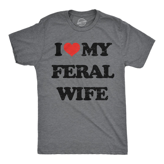I Heart My Feral Wife Men's T Shirt