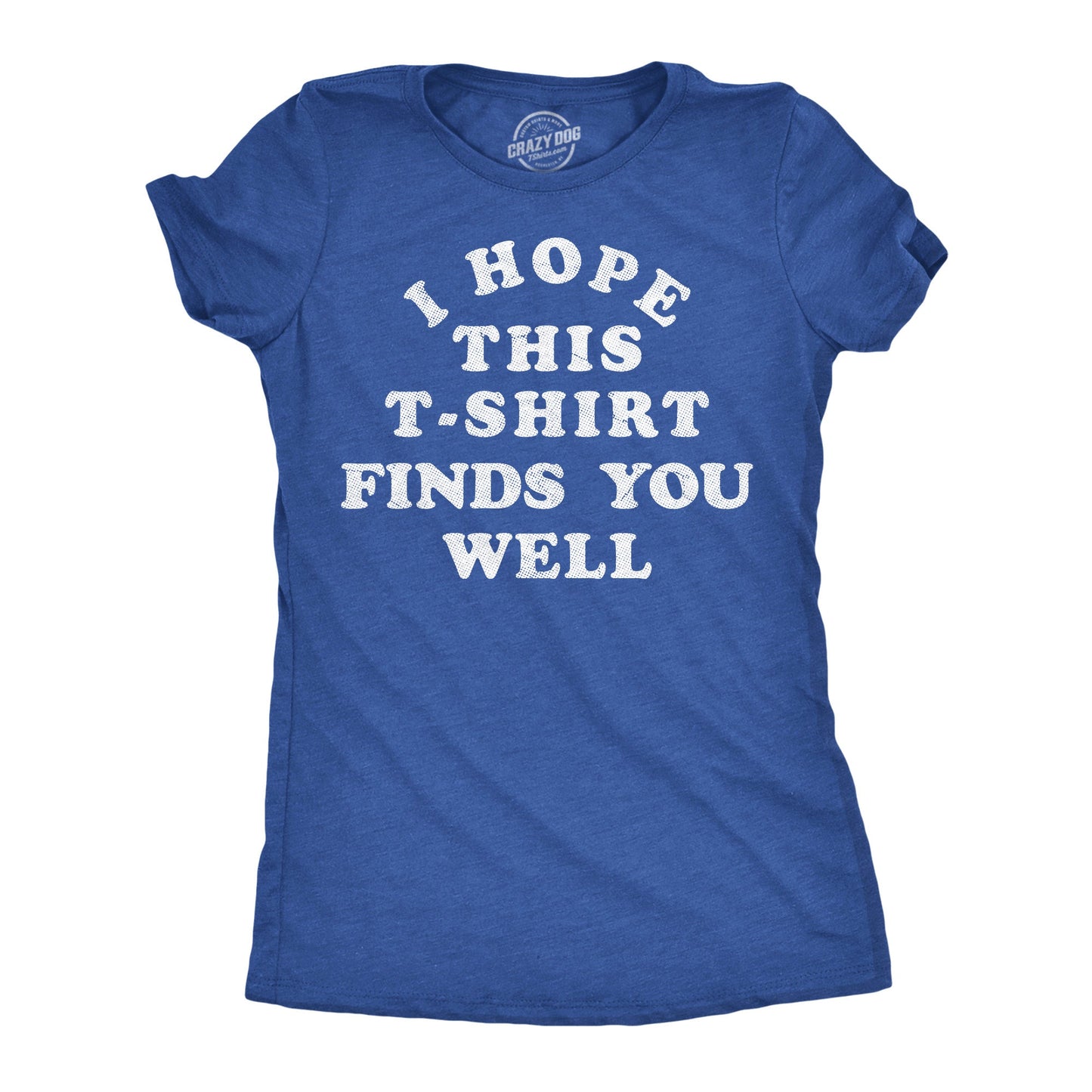 I Hope This Tshirt Finds You Well Women's T Shirt