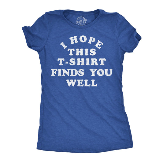 I Hope This Tshirt Finds You Well Women's T Shirt