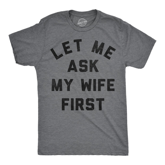 Let Me Ask My Wife First Men's T Shirt